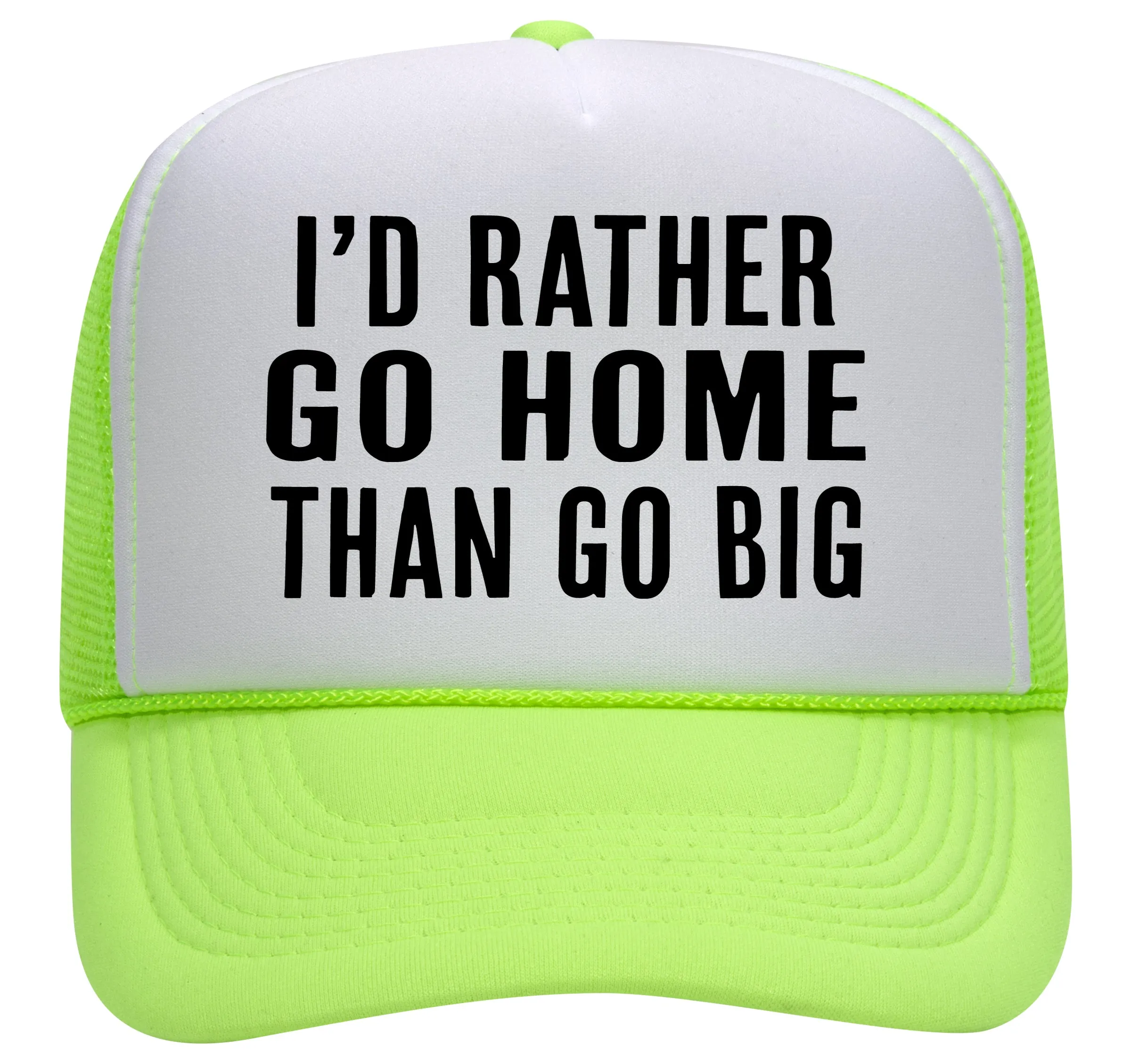 I'D RATHER GO HOME THAN GO BIG