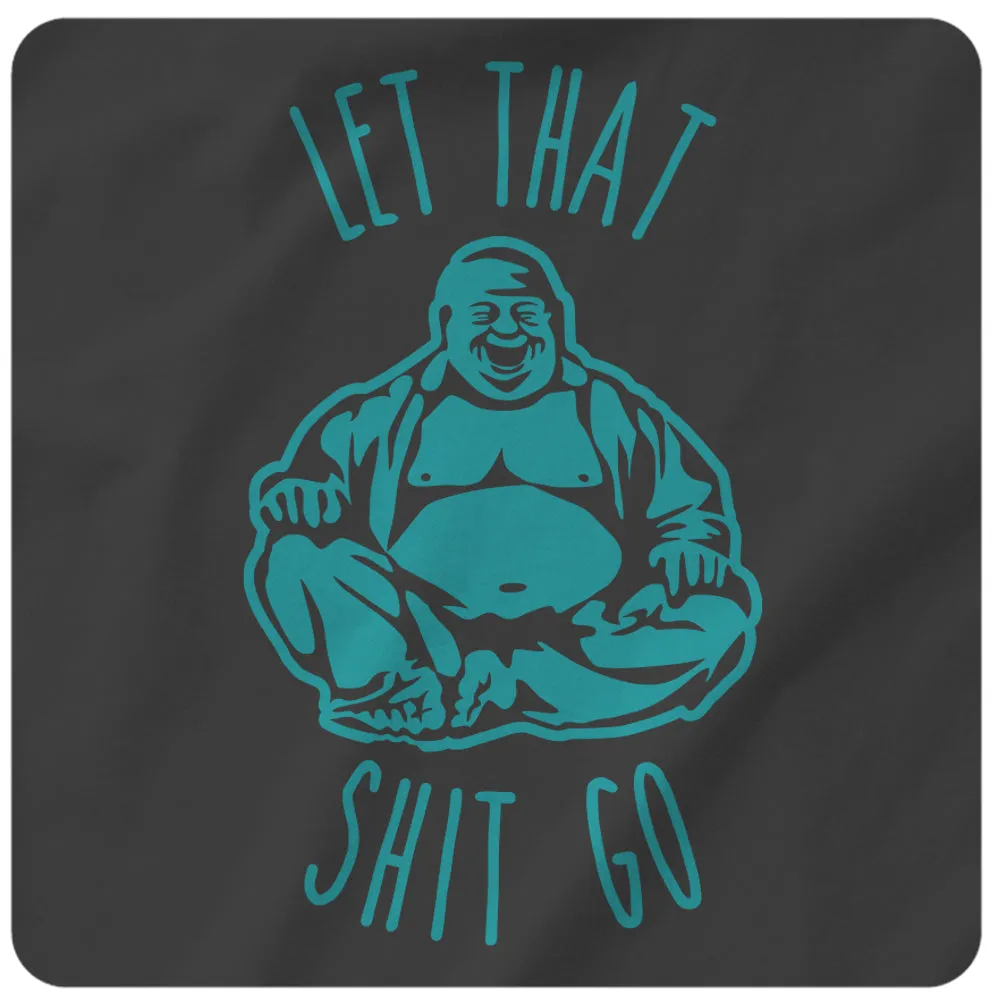LET THAT SHIT GO