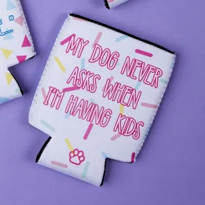 My Dog Never Asks...Kids Can Cooler