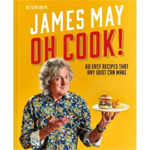 Oh Cook!: 60 easy recipes that any idiot can make
