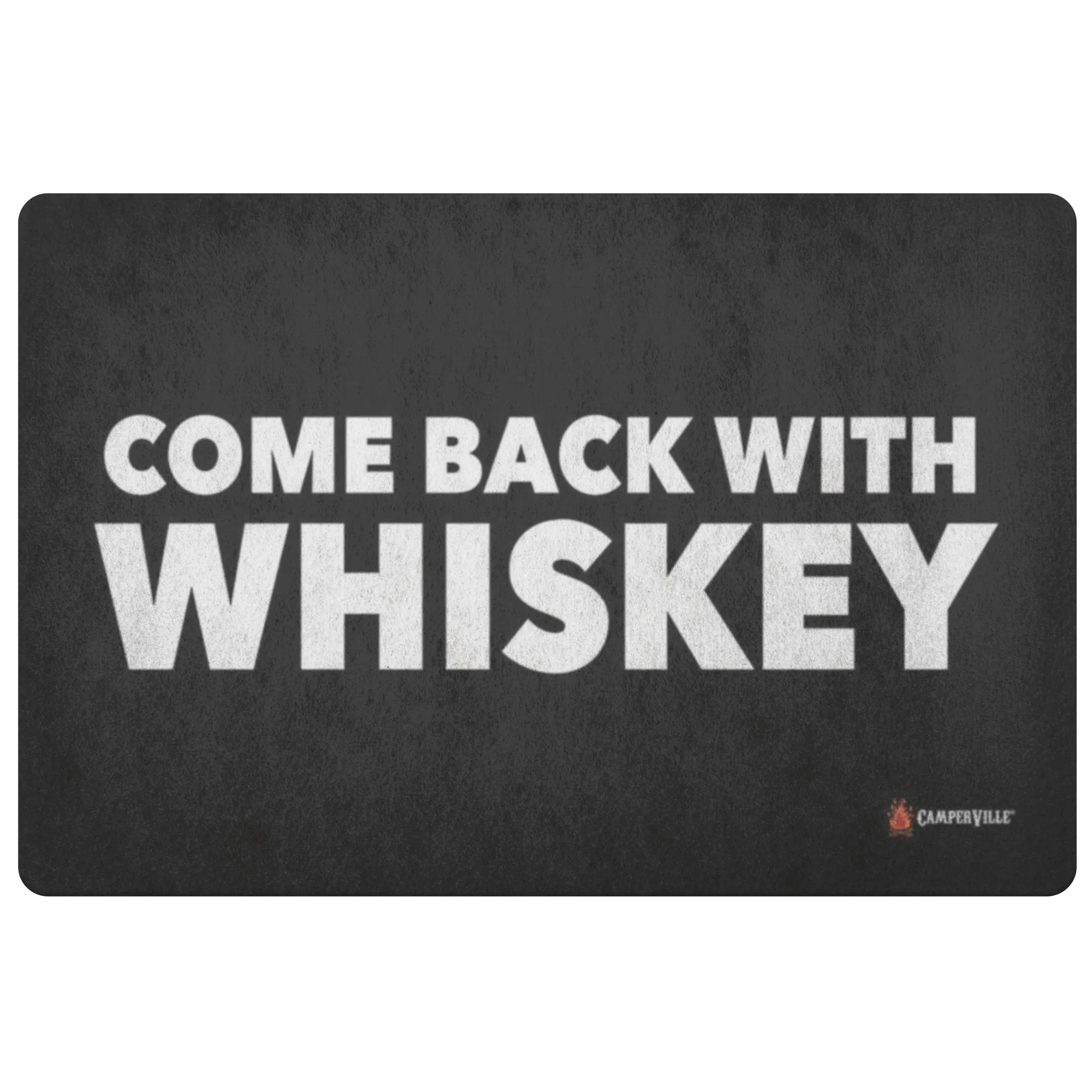"Come Back With Whiskey" Doormat