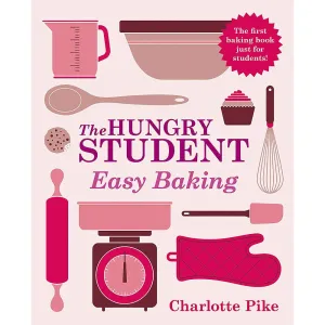 The Hungry Student Easy Baking (Home & Garden) by Charlotte Pike